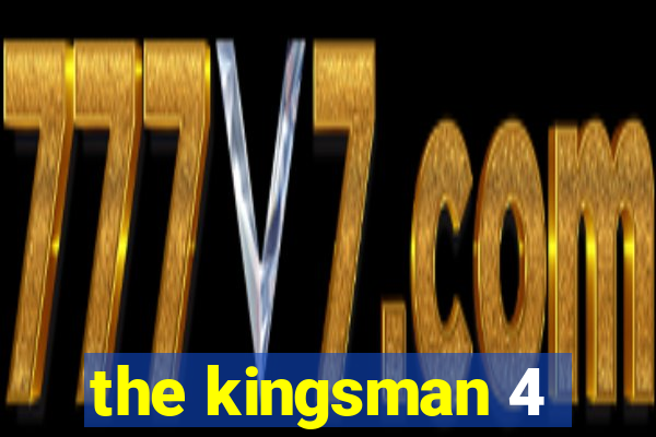 the kingsman 4